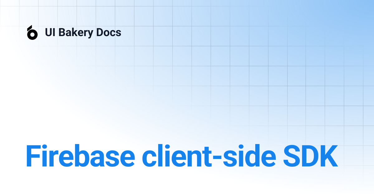 Firebase client-side SDK | UI Bakery Docs
