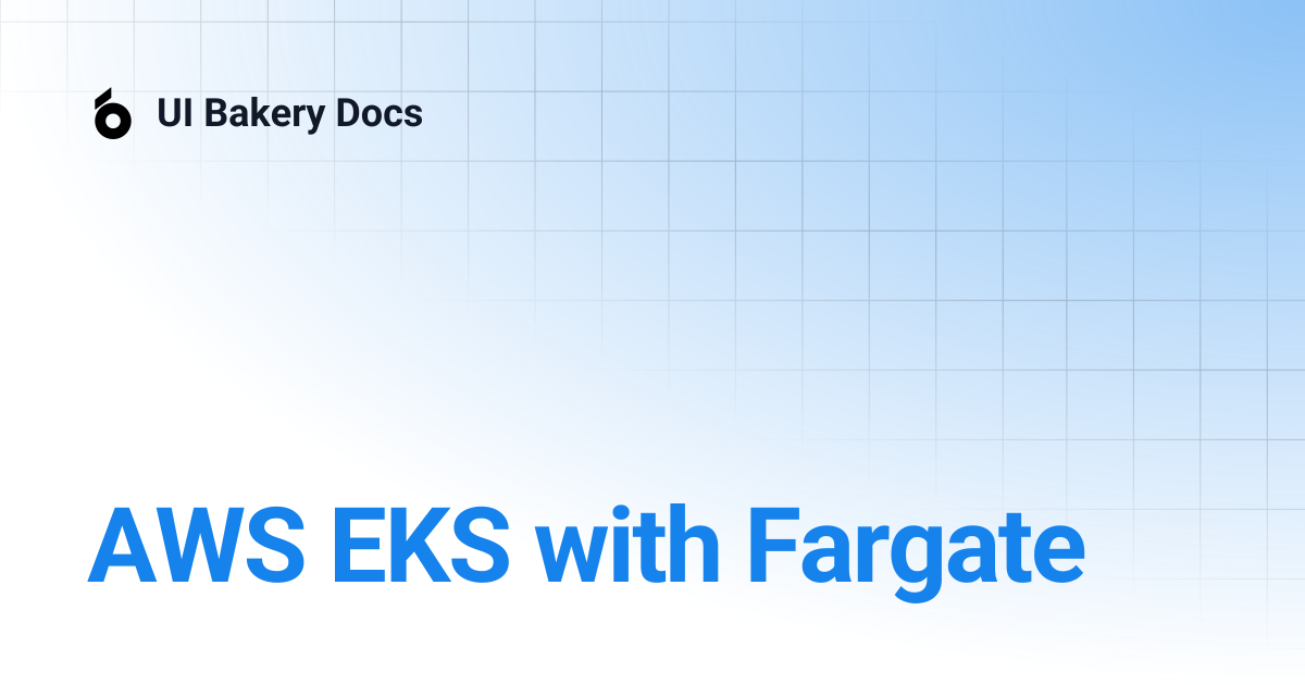 AWS EKS with Fargate | UI Bakery Docs